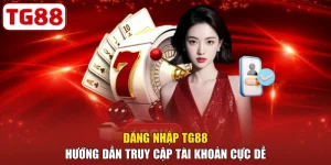 Đăng Nhập TG88 - Hướng Dẫn Truy Cập Tài Khoản Cực Dễ