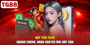 Nạp Tiền TG88 Nhanh Chóng, Nhận Khuyến Mãi Hấp Dẫn